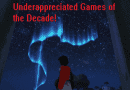 The 10 Most Underappreciated Games of the Decade!