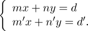 \left\{\begin{array}{l} mx+ny=d\\m'x+n'y=d'.\end{array}\right