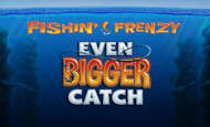 Fishin' Frenzy Even Bigger Catch