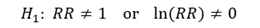 H1:  RR ≠ 1    or    ln(RR) ≠ 0