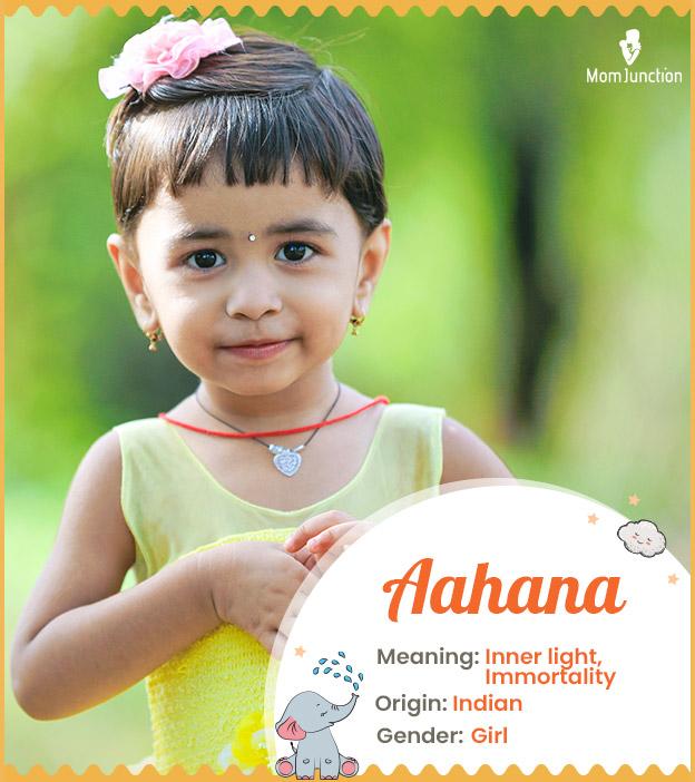 Aahana, means inner 