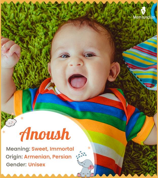 Anoush, meaning swee