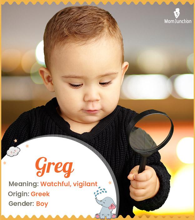 Greg, meaning watchf