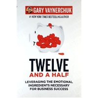 Twelve And A Half. Leveraging The Emotional Ingredients Necessary For Business Success