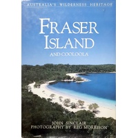 Fraser Island And Cooloola. Australia's Wilderness Heritage