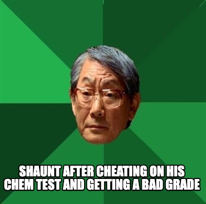 shaunt-after-cheating-on-his-chem-test-and-getting-a-bad-grade