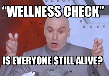 wellness-check-is-everyone-still-alive