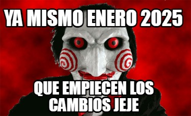 ya-mismo-enero-2025-que-empiecen-los-cambios-jeje