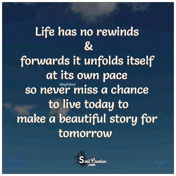 Life Has No Rewinds & Forwards