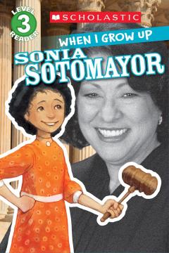 When I Grow Up: Sonia Sotomayor (Scholastic Reader, Level 3)