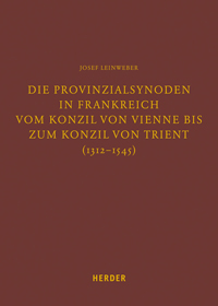 Die Provinzialsynoden in Frankreich vom Konzil von Vienne bis zum Konzil von Trient (1312-1545)