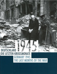 Deutschland 1945: Die letzten Kriegsmonate