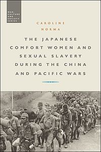 The Japanese Comfort Women and Sexual Slavery During the China and Pacific Wars