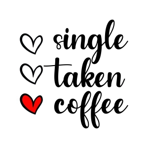 Single Taken Coffee SVG, Coffee Lover SVG Vector Files Love SVG