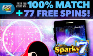Sloto Cash Casino - 100% Deposit Bonus Code + 77 Free Spins on Sparky 7