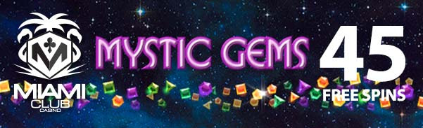 Miami Club Casino - 45 No Deposit FS on Mystic Gems + 100% Bonus + 25 FS on Big Cats 5-reel