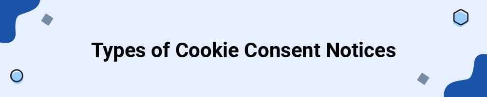 Types of Cookie Consent Notices