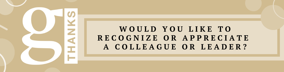 Would you like to recognize or appreciate a colleague or leader?