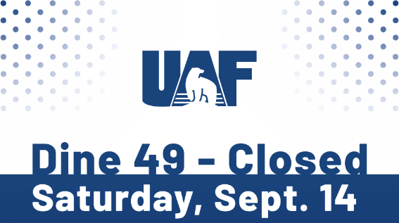 White and blue background with the UAF logo and text that reads: Dine 49 Closed Saturday, Sept. 14