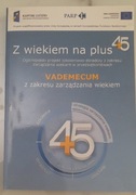 Vademecum z zakresu zarządzania wiekiem - Z wiekiem na plus +45