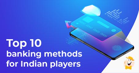 Top 10 Banking Methods for Indian Players to Deposit and Withdraw