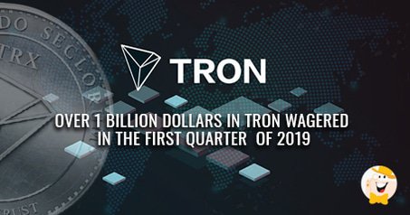 Over 1 Billion Dollars In TRON Wagered In Q1 2019 Due To Launch Of Decentralized Casinos