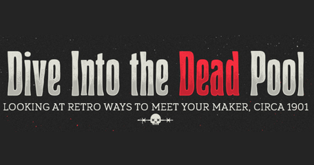 Dive in to the Dead Pool - Looking at Retro ways to meet your Maker, Circa 1901