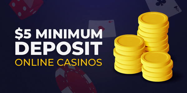 what_is_a_5_minimum_deposit_casino