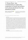 Research paper thumbnail of A “Roman Brass“ Age;  a transformation in copper-alloy composition in Estonia and North Latvia during the Roman Iron Age, identified by pXRF