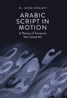 Arabic Script in Motion: A Theory of Temporal Text-based Art Cover Page