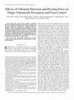 Research paper thumbnail of Effects of Vibration Direction and Pressing Force on Finger Vibrotactile Perception and Force Control