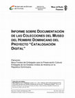 Research paper thumbnail of Informe sobre la Documentación de las Colecciones del Museo del Hombre Dominicano del Proyecto "Catalogación Digital" / Report on Documentation of the Collections of the Museum of Dominican Man of the Project "Digital Cataloging".