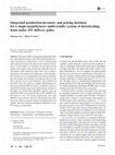 Research paper thumbnail of Integrated production-inventory and pricing decisions for a single-manufacturer multi-retailer system of deteriorating items under JIT delivery policy