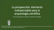 Research paper thumbnail of La prospección: elemento indispensable para la arqueología científica / Prospecting: an essential element for scientific archaeology.