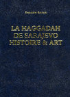 Research paper thumbnail of *La Haggadah de Sarajevo: Histoire & art*, ed. Shalom Sabar (Sarajevo: Musée national de Bosnie-Herzégovine, 2021; French), trans. Delila Dizdarević-Barthlen