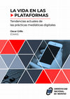 La vida en las plataformas. Tendencias actuales en las prácticas mediáticas digitales. Cover Page