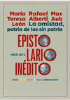 Research paper thumbnail of La amistad, patria de los sin patria. María Teresa León, Rafael Alberti, Max Aub, Epistolario inédito (1953-1972). Edición, Estudio Introductorio y Notas de Barbara Greco