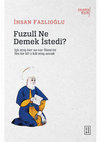 Research paper thumbnail of Fuzûlî Ne Demek İstedi? [What did Fuzûlî try to say?]:
Işk imiş her ne var Âlem'de / 
İlm bir kîl ü kâl imiş ancak