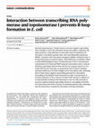 Research paper thumbnail of Interaction Between Transcribing RNA Polymerase and Topoisomerase I Prevents R-loop Formation in E. coli