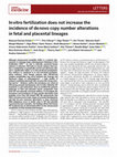 Research paper thumbnail of In vitro fertilization does not increase the incidence of de novo copy number alterations in fetal and placental lineages