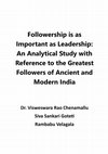 Research paper thumbnail of Followership is as Important as Leadership: An Analytical Study with Reference to the Greatest Followers of Ancient and Modern India