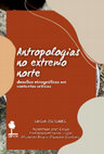 Research paper thumbnail of Antropologias no extremo Norte: desafios etnográficos em contextos críticos