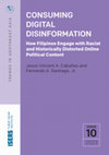 Research paper thumbnail of Consuming digital disinformation: How Filipinos engage with racist and historically distorted online political content