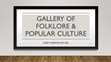 Research paper thumbnail of Gallery of Folklore & Popular Culture (Las Cruses, NM). Guest Curator, July 2021.