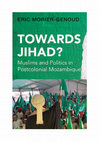 Research paper thumbnail of Towards Jihad? Muslims and Politics in Postcolonial Mozambique