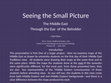 Research paper thumbnail of Seeing the Small Picture: THE MIDDLE EAST THROUGH THE EYE OF THE BEHOLDER —with notes