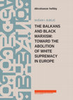 THE BALKANS AND BLACK MARXISM: TOWARD THE ABOLITION OF WHITE SUPREMACY IN EUROPE Cover Page