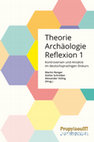 Research paper thumbnail of Theorie | Archäologie | Reflexion 1: Kontroversen und Ansätze im deutschsprachigen Diskurs. (Theoriedenken in der Archäologie [TidA] 1) (Heidelberg: Propylaeum)