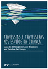 Research paper thumbnail of Travessias e travessuras nos estudos da criança: atas do III Simpósio Luso-Brasileiro em Estudos da Criança