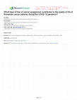 Research paper thumbnail of Which type of fear of cancer progression contributes to the quality of life of Romanian cancer patients during the COVID-19 pandemic?